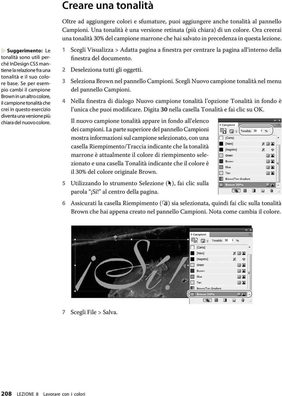 Suggerimento: Le tonalità sono utili perché InDesign CS5 mantiene la relazione fra una tonalità e il suo colore base.