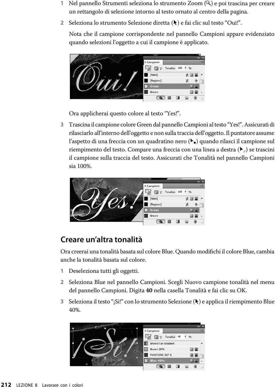 . Nota che il campione corrispondente nel pannello Campioni appare evidenziato quando selezioni l oggetto a cui il campione è applicato. Ora applicherai questo colore al testo Yes!