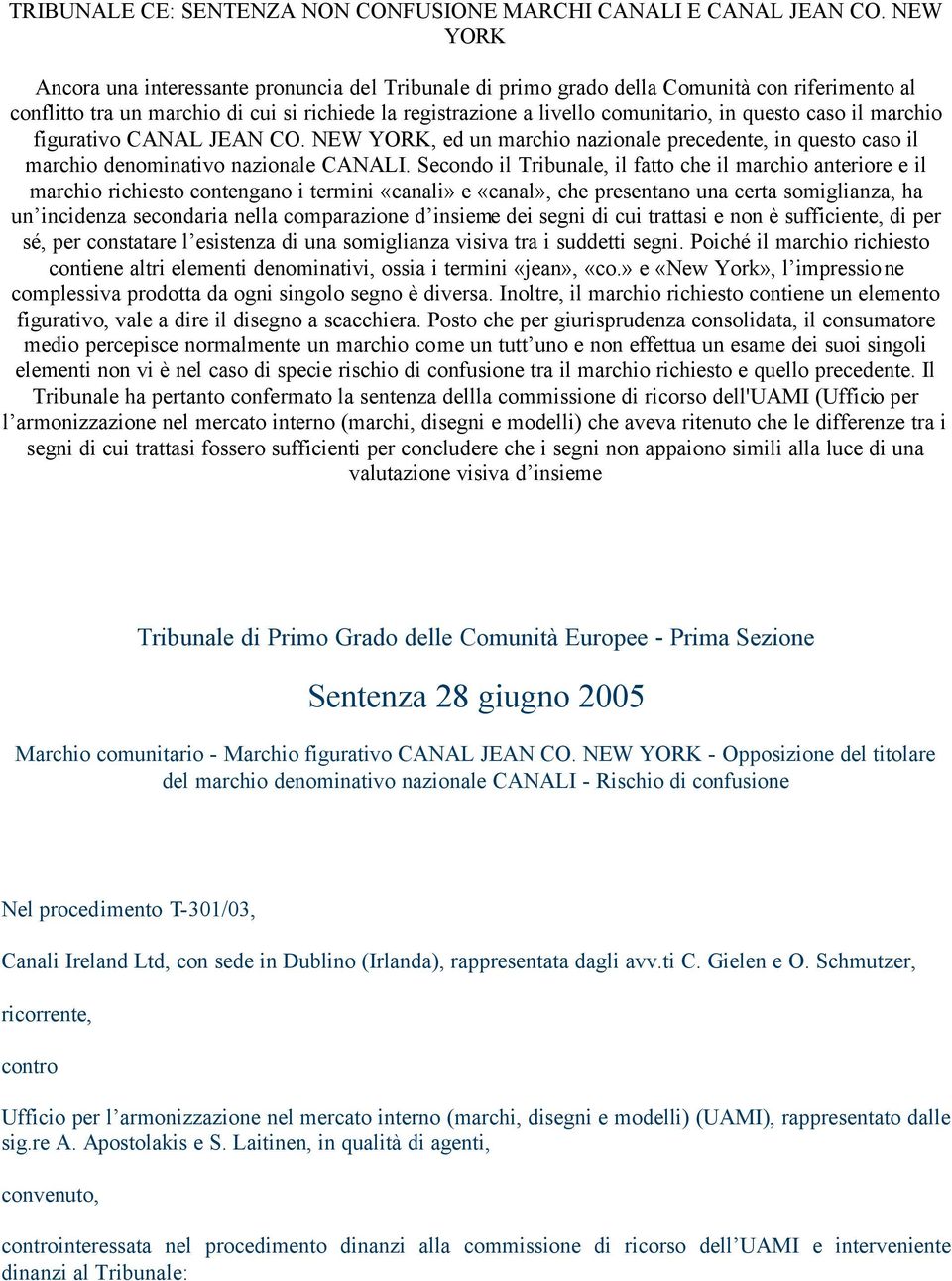 caso il marchio figurativo CANAL JEAN CO. NEW YORK, ed un marchio nazionale precedente, in questo caso il marchio denominativo nazionale CANALI.