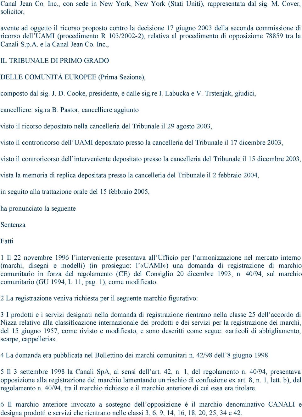 opposizione 78859 tra la Canali S.p.A. e la Canal Jean Co. Inc., IL TRIBUNALE DI PRIMO GRADO DELLE COMUNITÀ EUROPEE (Prima Sezione), composto dal sig. J. D. Cooke, presidente, e dalle sig.re I.