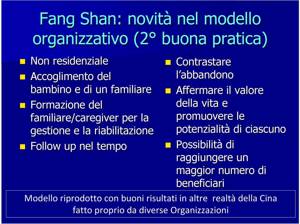 abbandono Affermare il valore della vita e promuovere le potenzialità di ciascuno Possibilità di raggiungere un