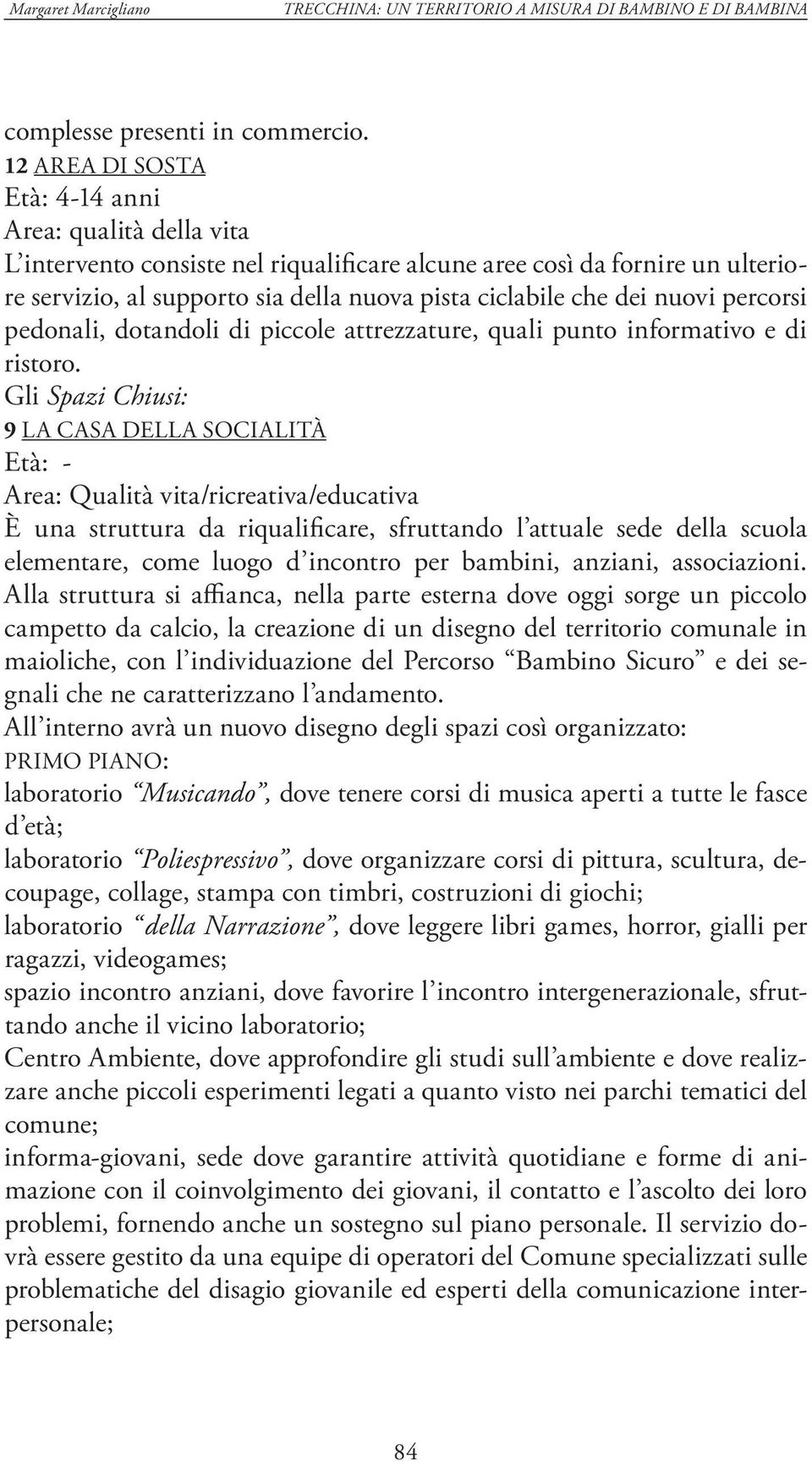 nuovi percorsi pedonali, dotandoli di piccole attrezzature, quali punto informativo e di ristoro.