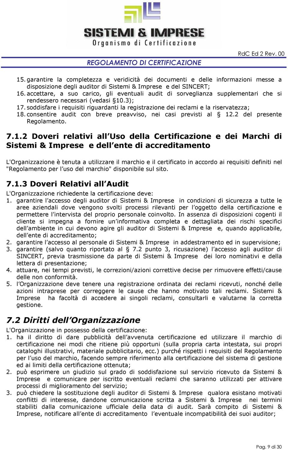 soddisfare i requisiti riguardanti la registrazione dei reclami e la riservatezza; 18