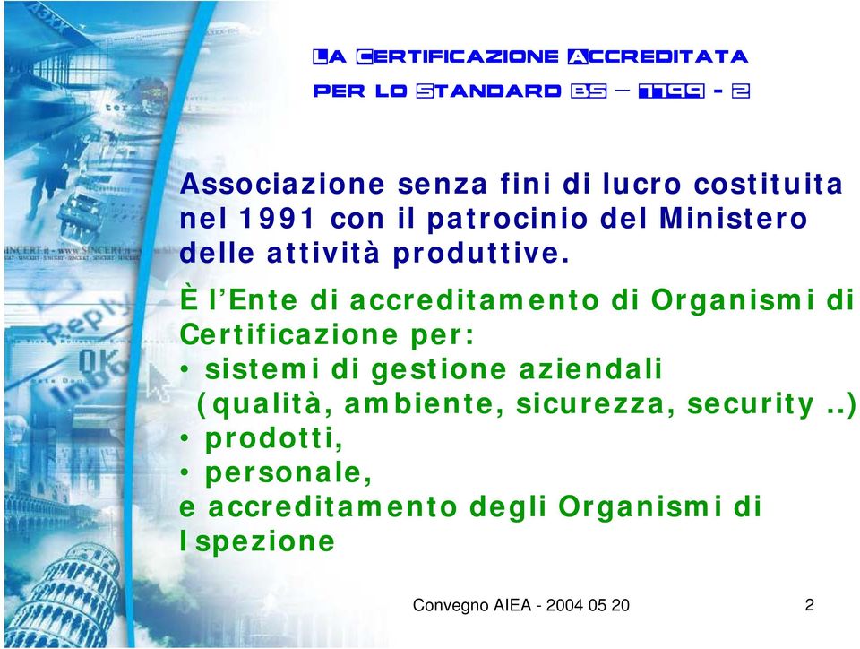 È l Ente di accreditamento di Organismi di Certificazione per: sistemi di gestione