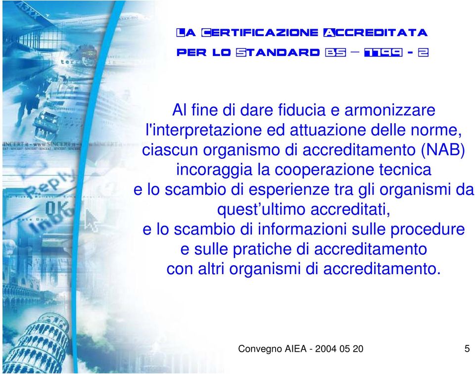 tra gli organismi da quest ultimo accreditati, e lo scambio di informazioni sulle procedure e