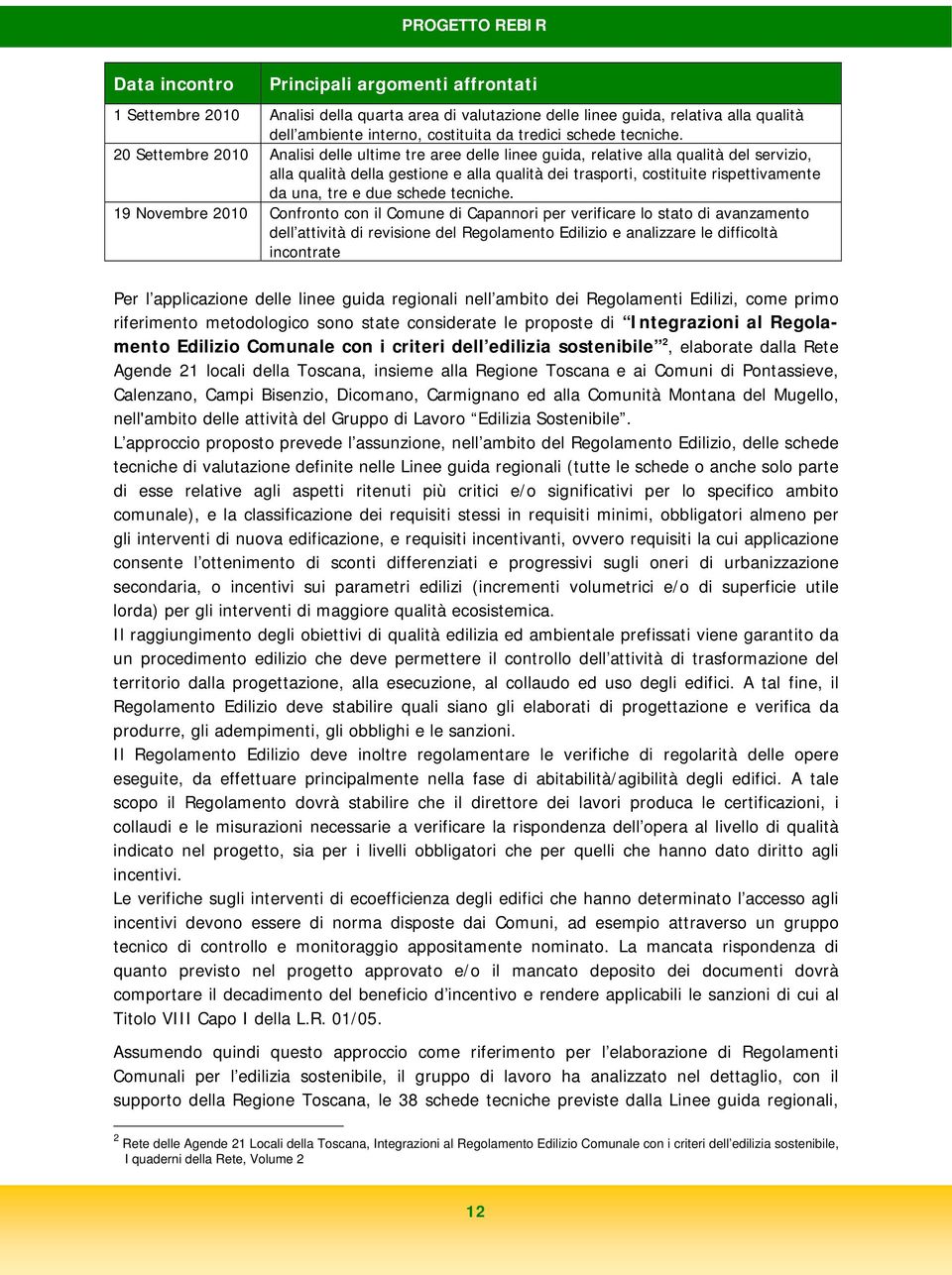 20 Settembre 2010 Analisi delle ultime tre aree delle linee guida, relative alla qualità del servizio, alla qualità della gestione e alla qualità dei trasporti, costituite rispettivamente da una, tre