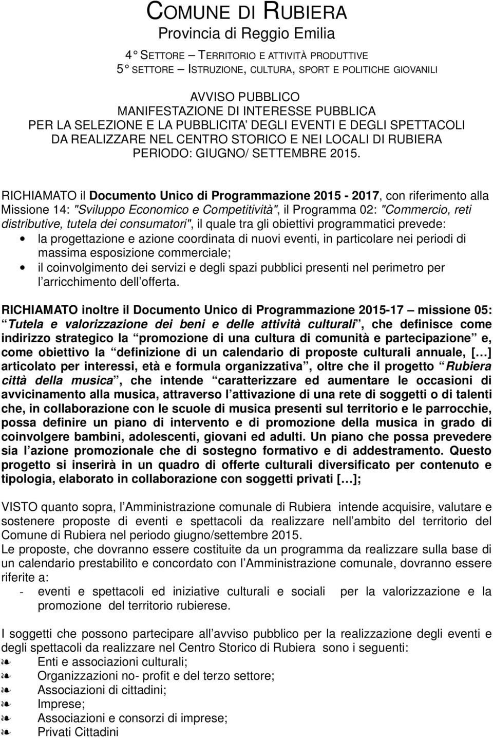 RICHIAMATO il Documento Unico di Programmazione 2015-2017, con riferimento alla Missione 14: "Sviluppo Economico e Competitività", il Programma 02: "Commercio, reti distributive, tutela dei