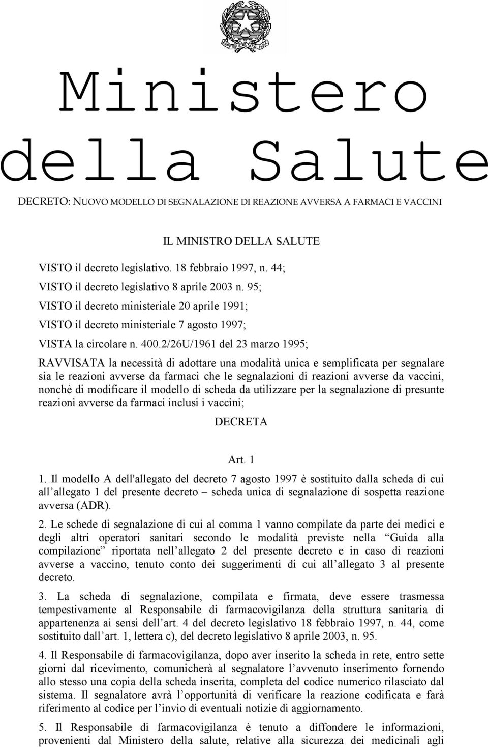 2/26U/1961 del 23 marzo 1995; RAVVISATA la necessità di adottare una modalità unica e semplificata per segnalare sia le reazioni avverse da farmaci che le segnalazioni di reazioni avverse da vaccini,