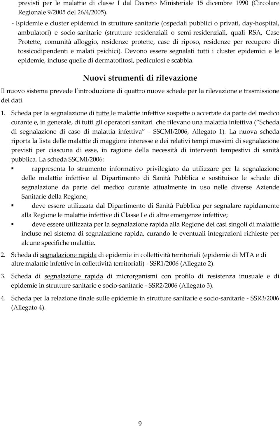 comunità alloggio, residenze protette, case di riposo, residenze per recupero di tossicodipendenti e malati psichici).