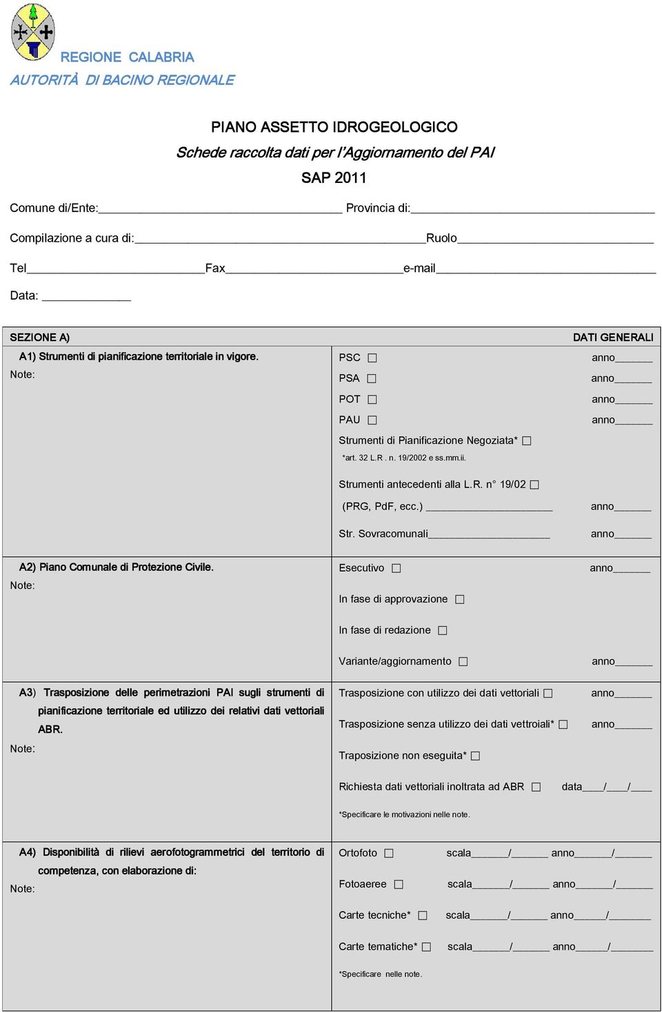 Esecutivo In fase di approvazione In fase di redazione Variante/aggiornamento A3) Trasposizione delle perimetrazioni PAI sugli strumenti di pianificazione territoriale ed utilizzo dei relativi dati