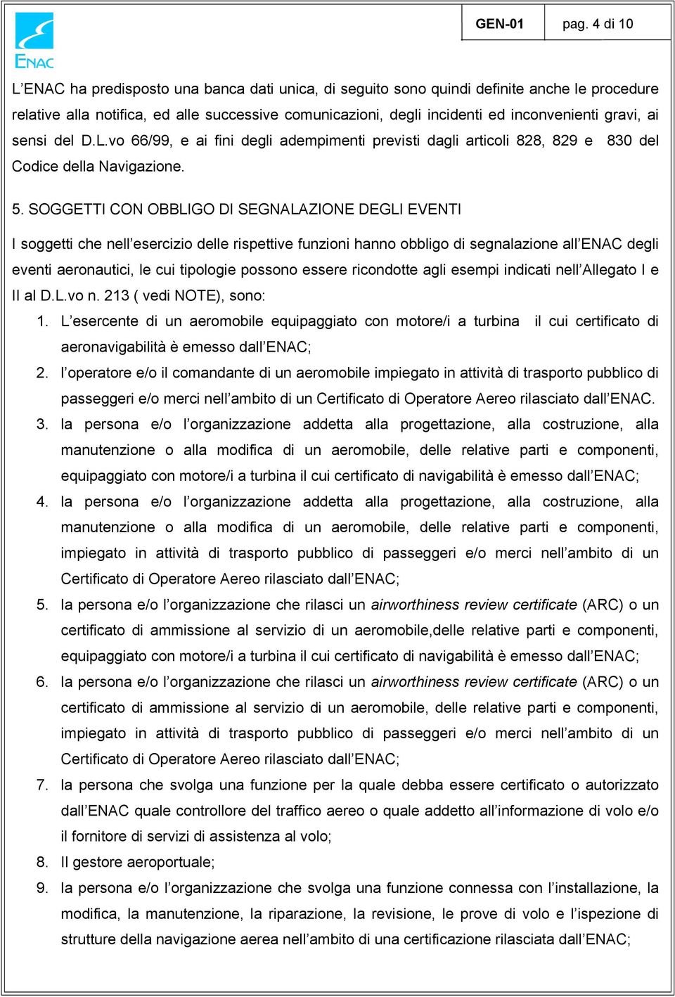 gravi, ai sensi del D.L.vo 66/99, e ai fini degli adempimenti previsti dagli articoli 828, 829 e 830 del Codice della Navigazione. 5.