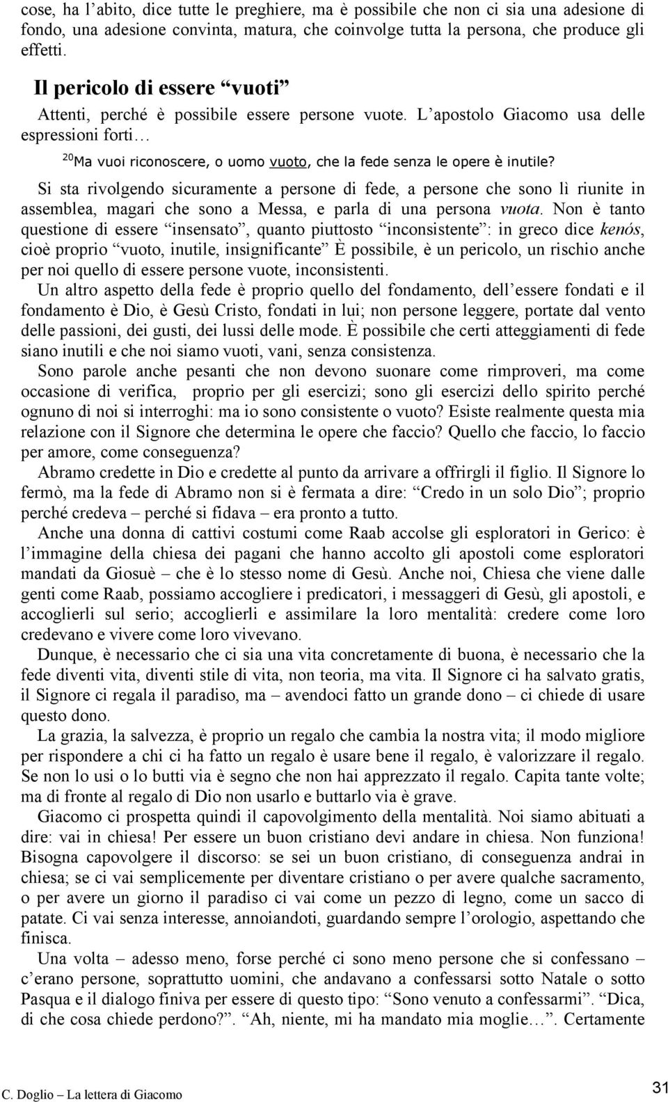 Si sta rivolgendo sicuramente a persone di fede, a persone che sono lì riunite in assemblea, magari che sono a Messa, e parla di una persona vuota.