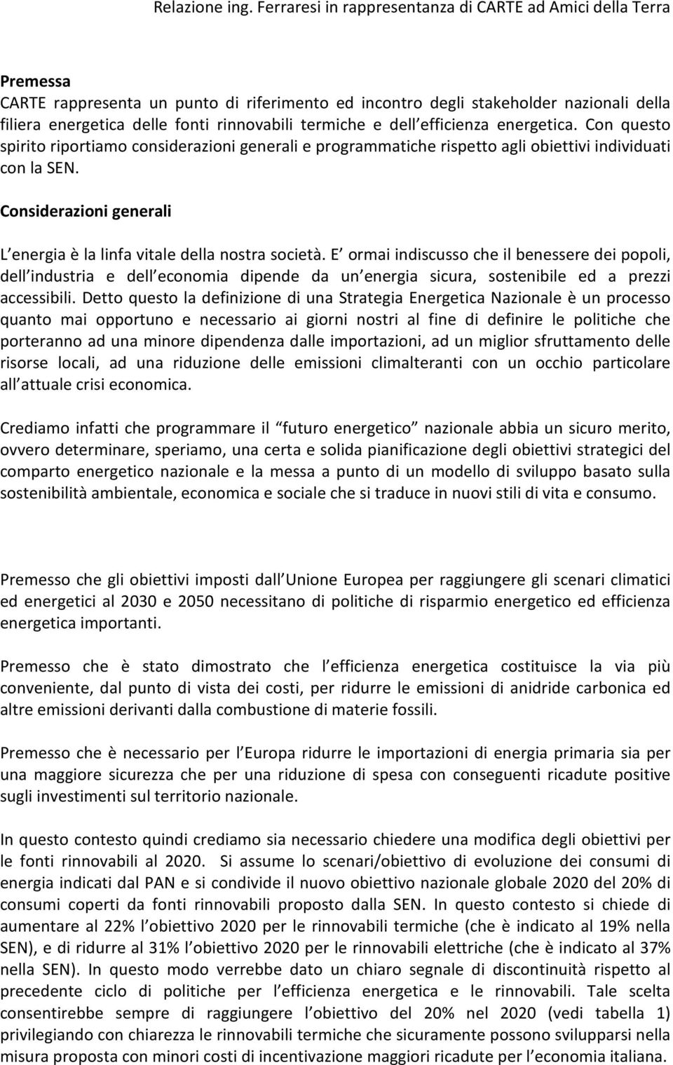 E ormai indiscusso che il benessere dei popoli, dell industria e dell economia dipende da un energia sicura, sostenibile ed a prezzi accessibili.