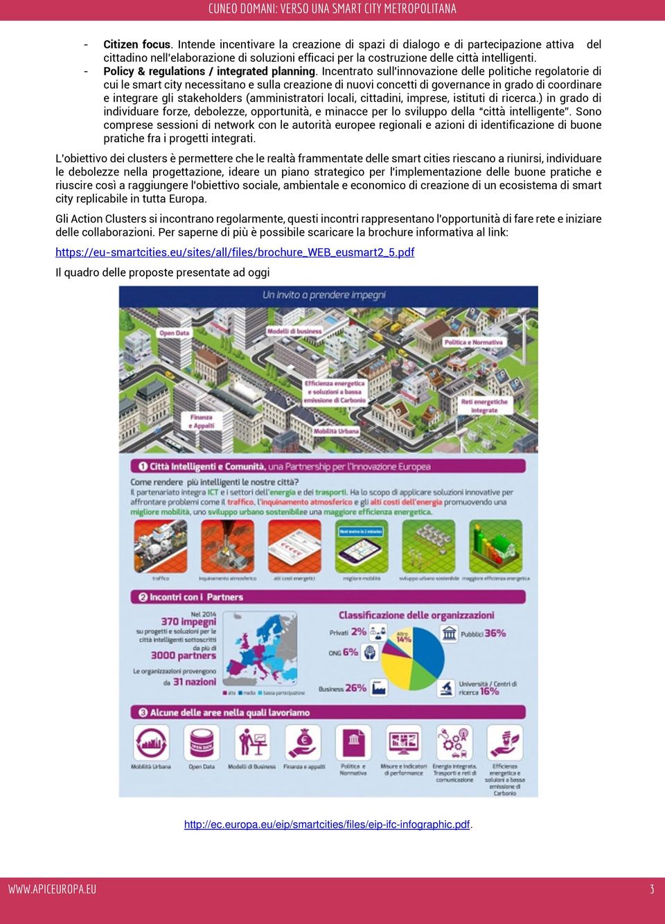 Incentrato sull'innovazione delle politiche regolatorie di cui le smart city necessitano e sulla creazione di nuovi concetti di governance in grado di coordinare e integrare gli stakeholders