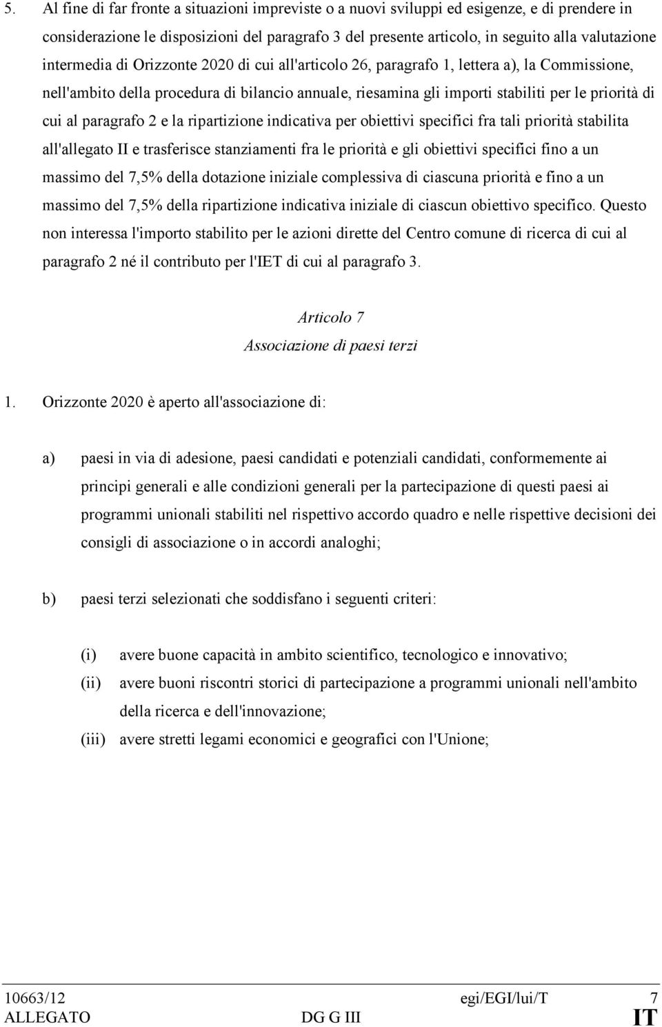 al paragrafo 2 e la ripartizione indicativa per obiettivi specifici fra tali priorità stabilita all'allegato II e trasferisce stanziamenti fra le priorità e gli obiettivi specifici fino a un massimo