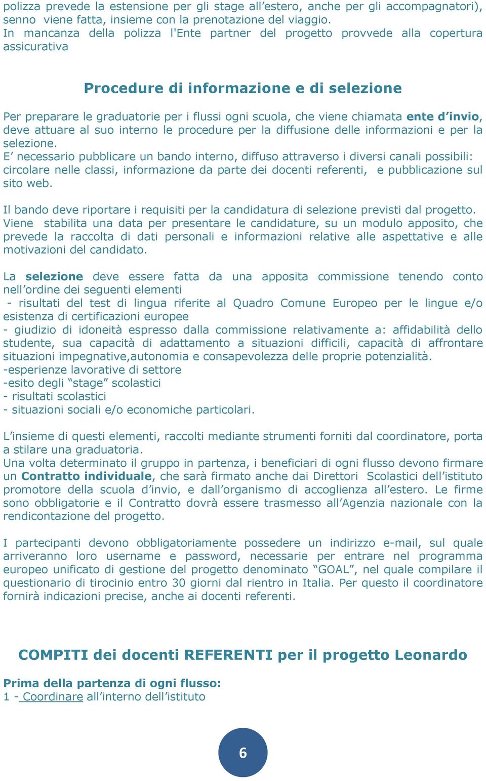 chiamata ente d invio, deve attuare al suo interno le procedure per la diffusione delle informazioni e per la selezione.