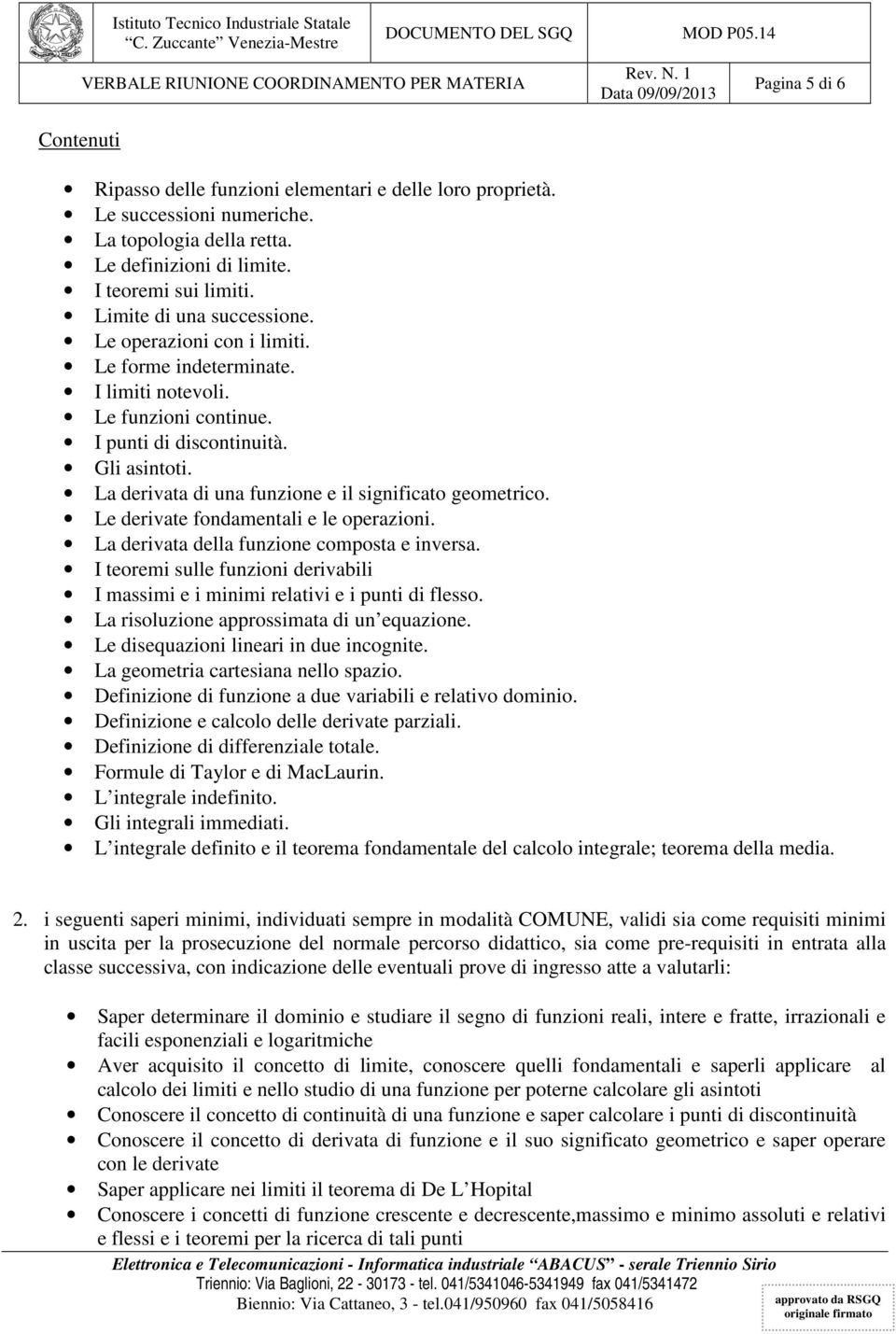 La derivata di una funzione e il significato geometrico. Le derivate fondamentali e le operazioni. La derivata della funzione composta e inversa.