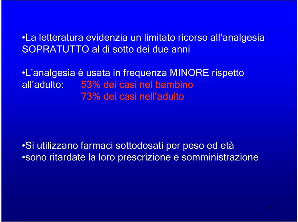 adulto: 53% dei casi nel bambino 73% dei casi nell adulto Si utilizzano