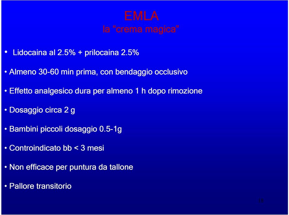 dura per almeno 1 h dopo rimozione Dosaggio circa 2 g Bambini piccoli