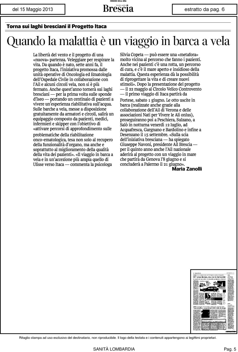 si è più fermato. Anche quest'anno tornerà sui laghi bresciani per la prima volta sulle sponde d'iseo portando un centinaio di pazienti a vivere un'esperienza riabilitativa sull'acqua.