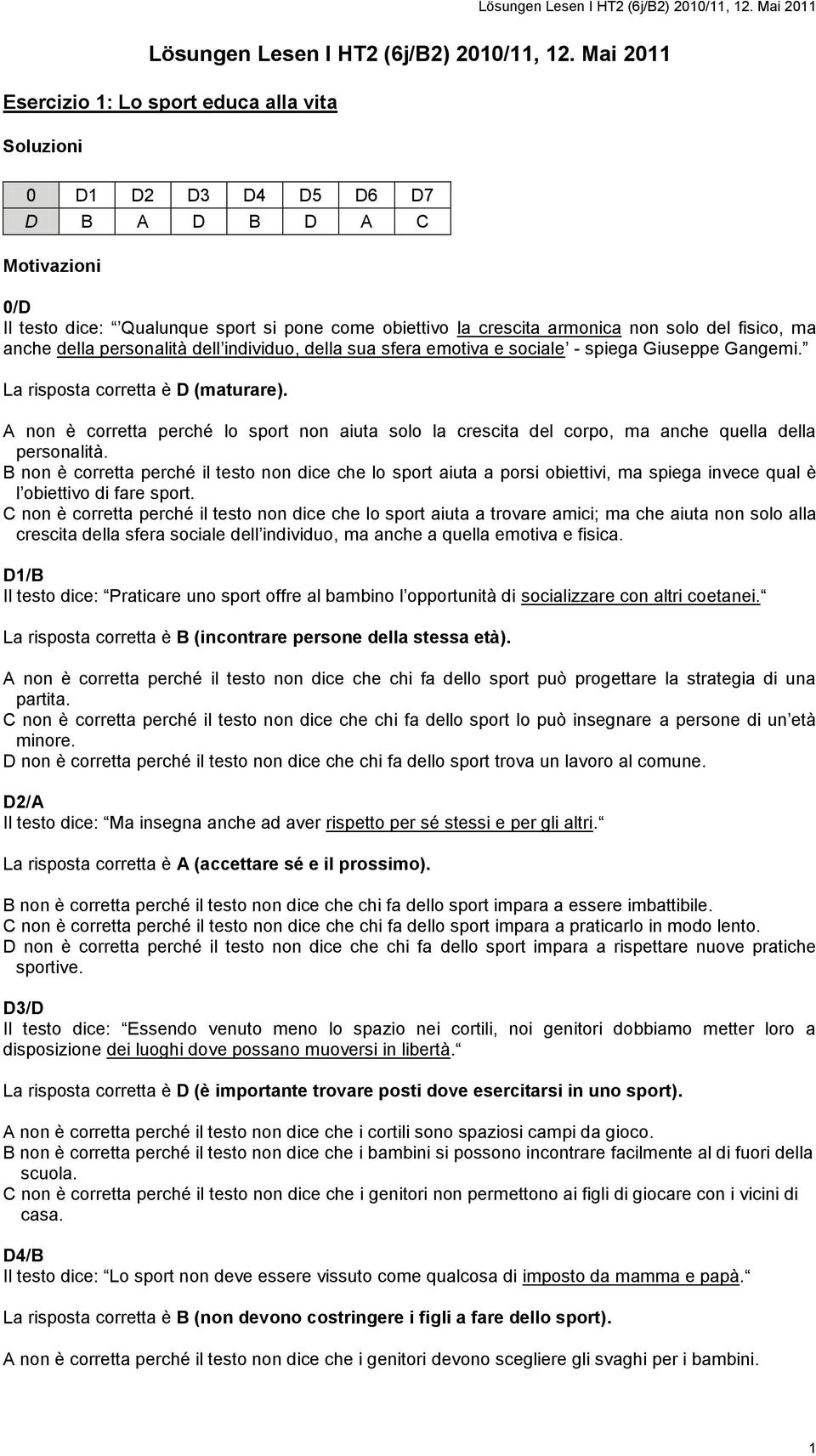 della personalità dell individuo, della sua sfera emotiva e sociale - spiega Giuseppe Gangemi. La risposta corretta è D (maturare).