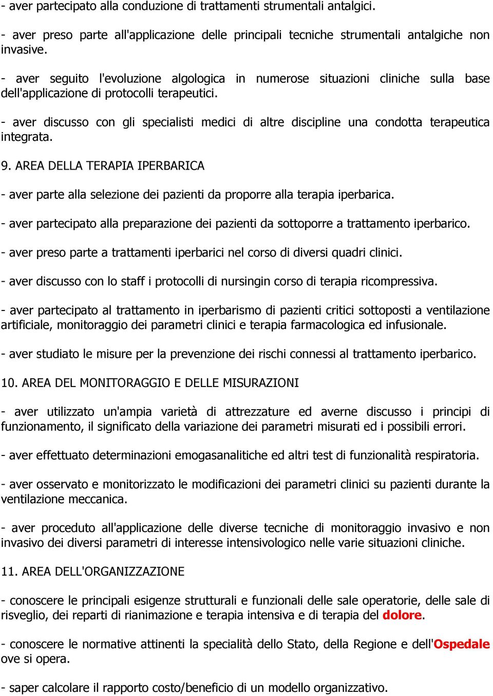 - aver discusso con gli specialisti medici di altre discipline una condotta terapeutica integrata. 9.