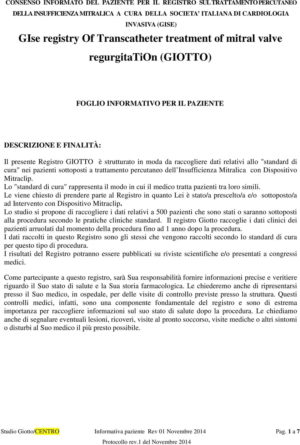 pazienti sttpsti a trattament percutane dell Insufficienza Mitralica cn Dispsitiv Mitraclip. L "standard di cura" rappresenta il md in cui il medic tratta pazienti tra lr simili.