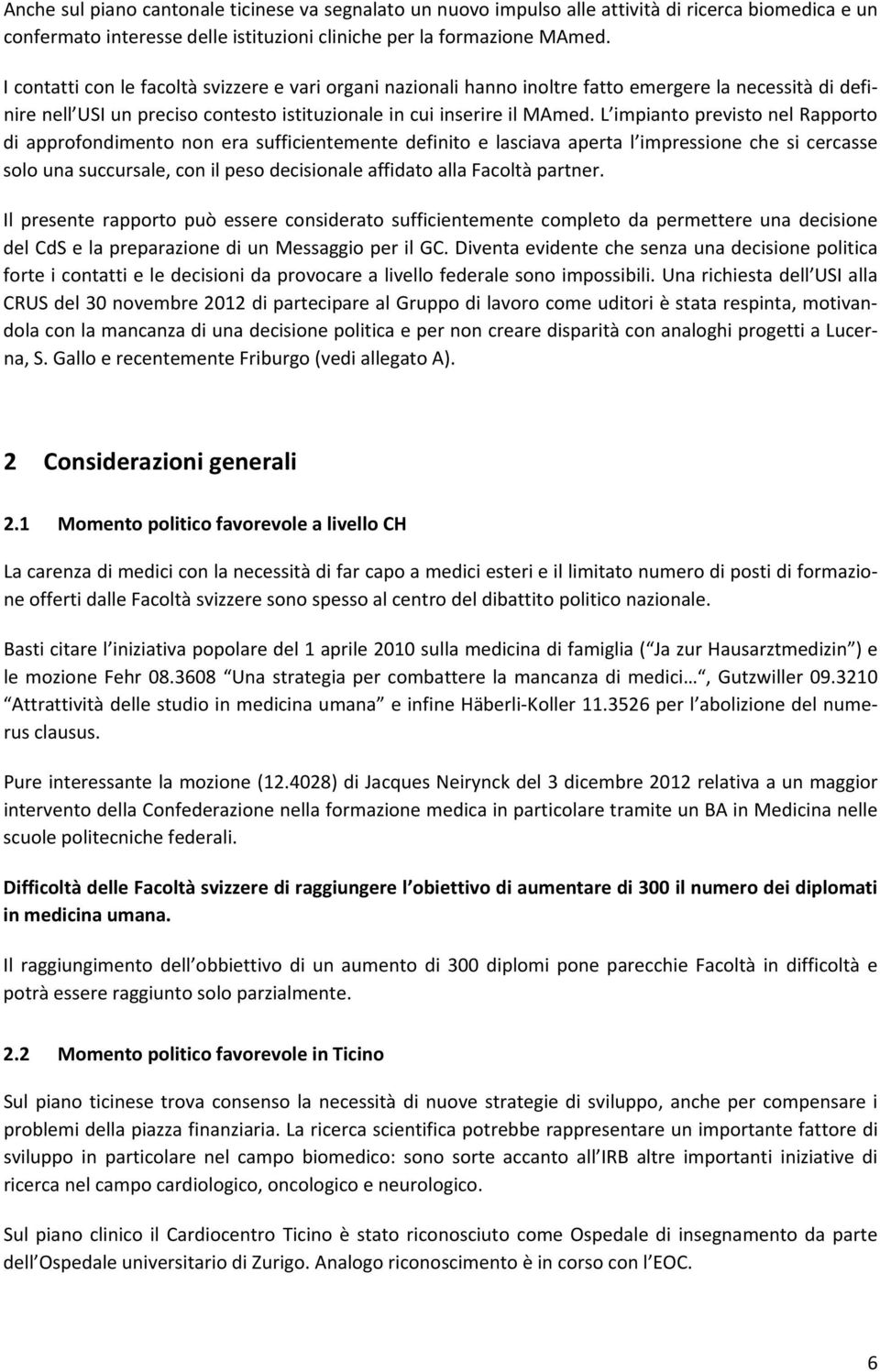 L impianto previsto nel Rapporto di approfondimento non era sufficientemente definito e lasciava aperta l impressione che si cercasse solo una succursale, con il peso decisionale affidato alla