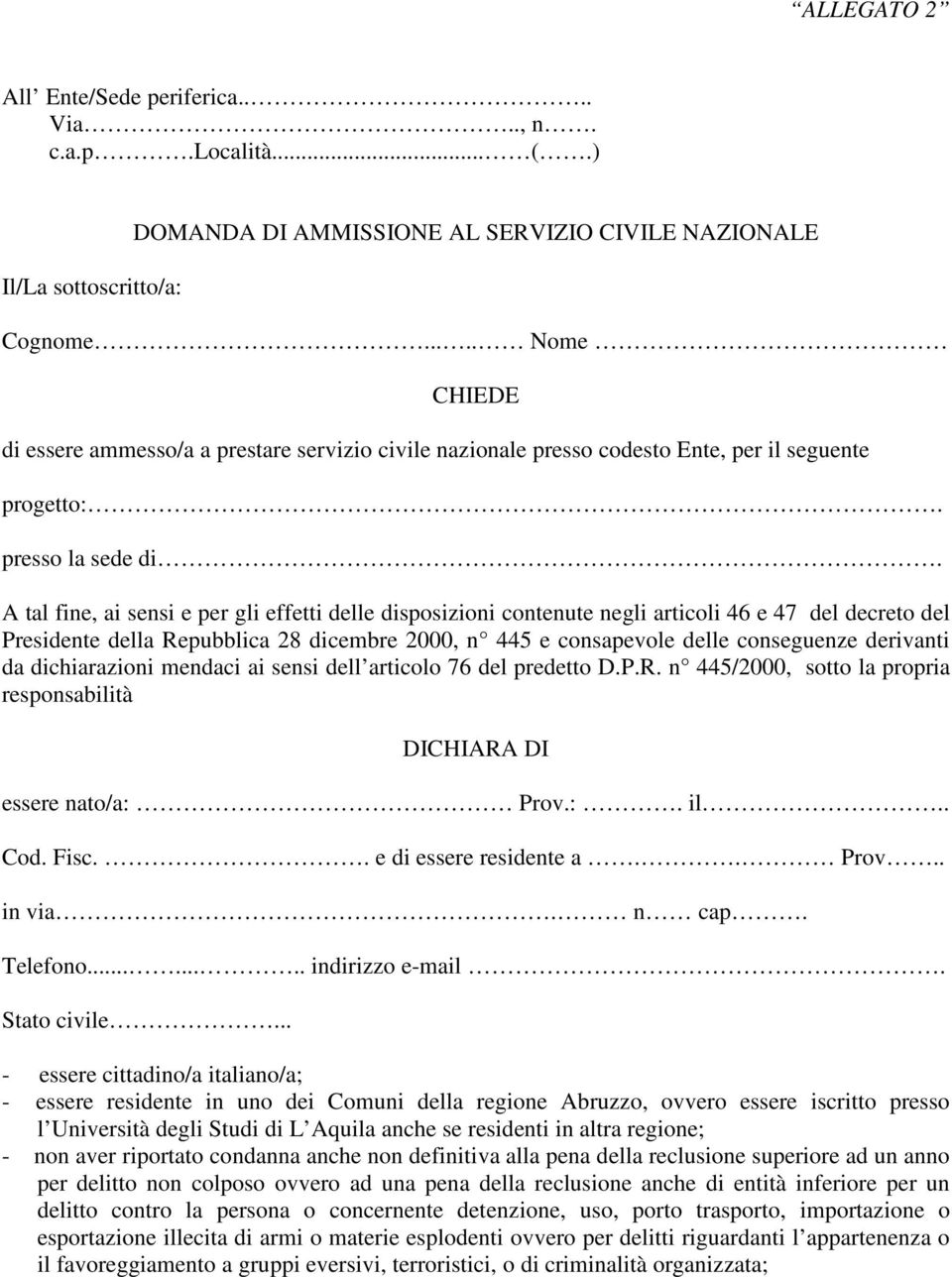 A tal fine, ai sensi e per gli effetti delle disposizioni contenute negli articoli 46 e 47 del decreto del Presidente della Repubblica 28 dicembre 2000, n 445 e consapevole delle conseguenze