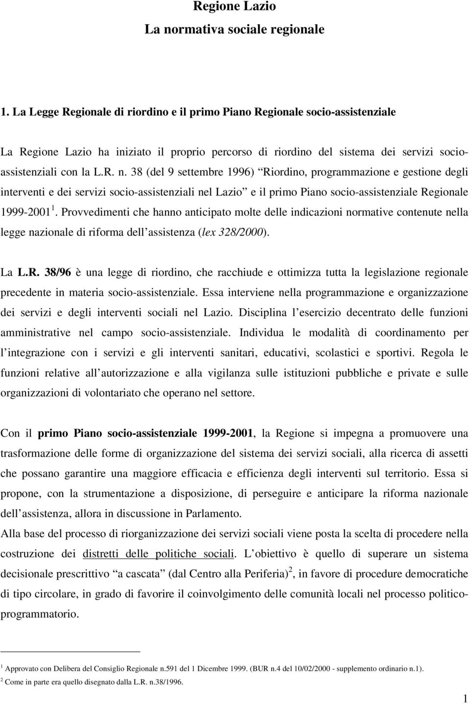 38 (del 9 settembre 1996) Riordino, programmazione e gestione degli interventi e dei servizi socio-assistenziali nel Lazio e il primo Piano socio-assistenziale Regionale 1999-2001 1.