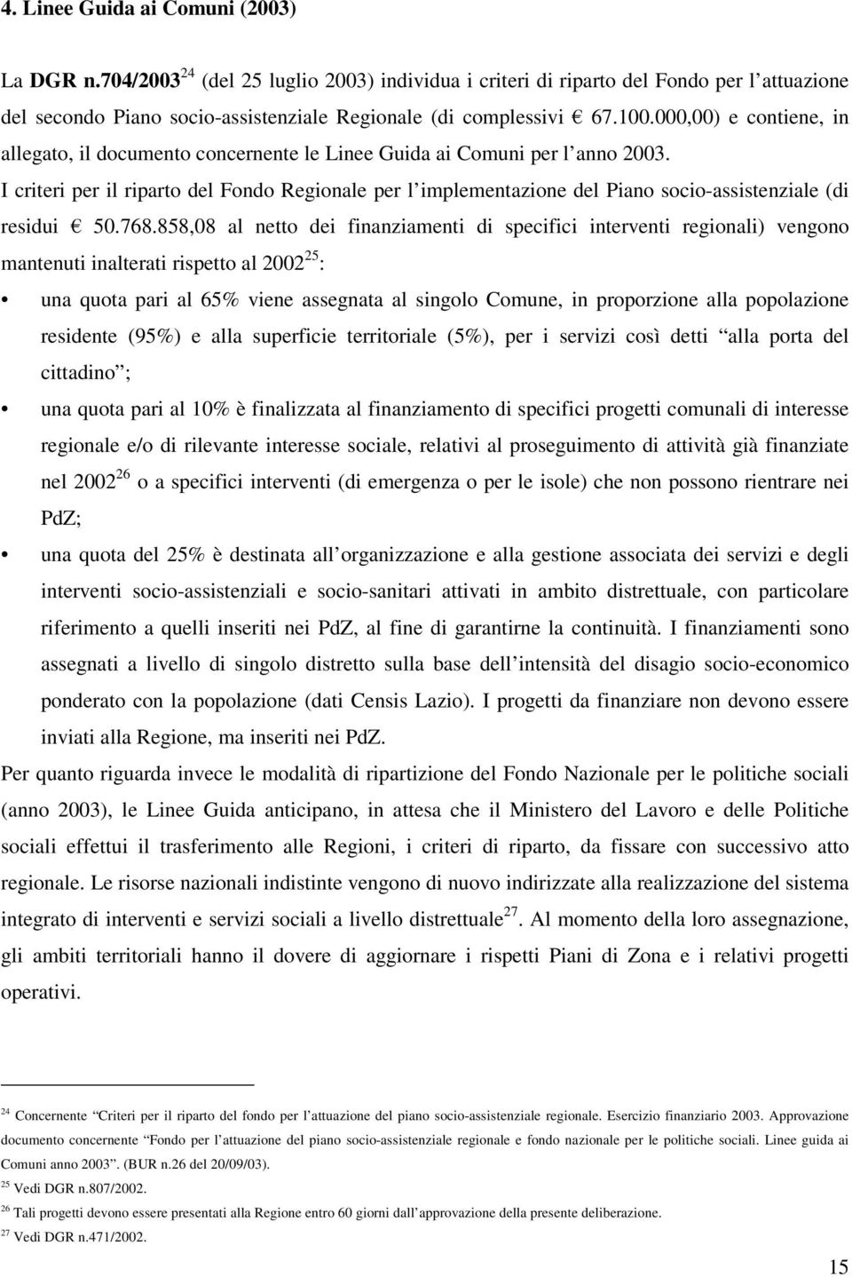 I criteri per il riparto del Fondo Regionale per l implementazione del Piano socio-assistenziale (di residui 50.768.