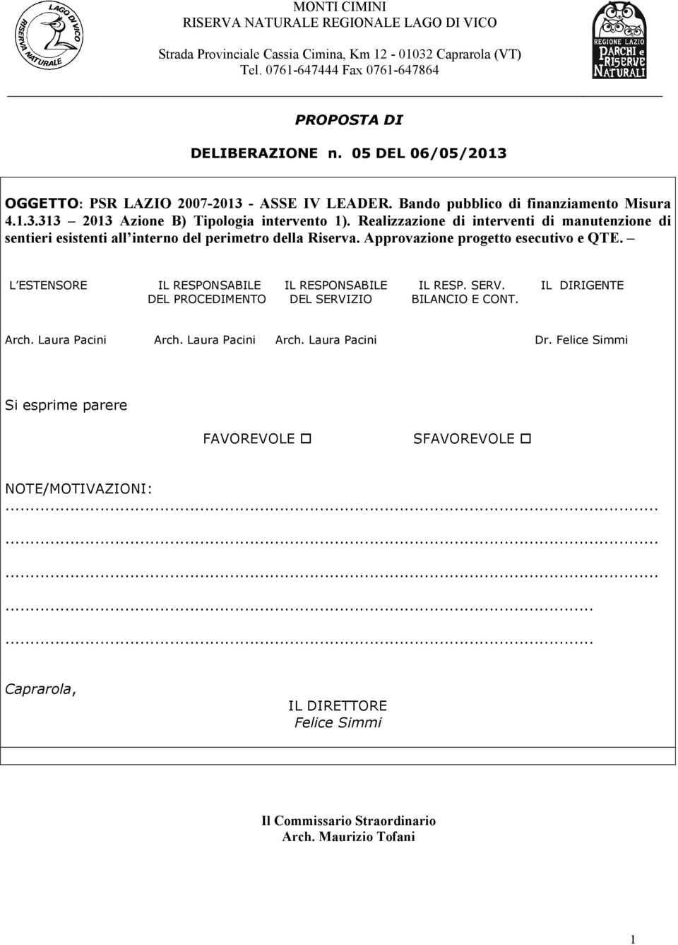 Realizzazione di interventi di manutenzione di sentieri esistenti all interno del perimetro della Riserva. Approvazione progetto esecutivo e QTE. L ESTENSORE IL RESPONSABILE IL RESPONSABILE IL RESP.