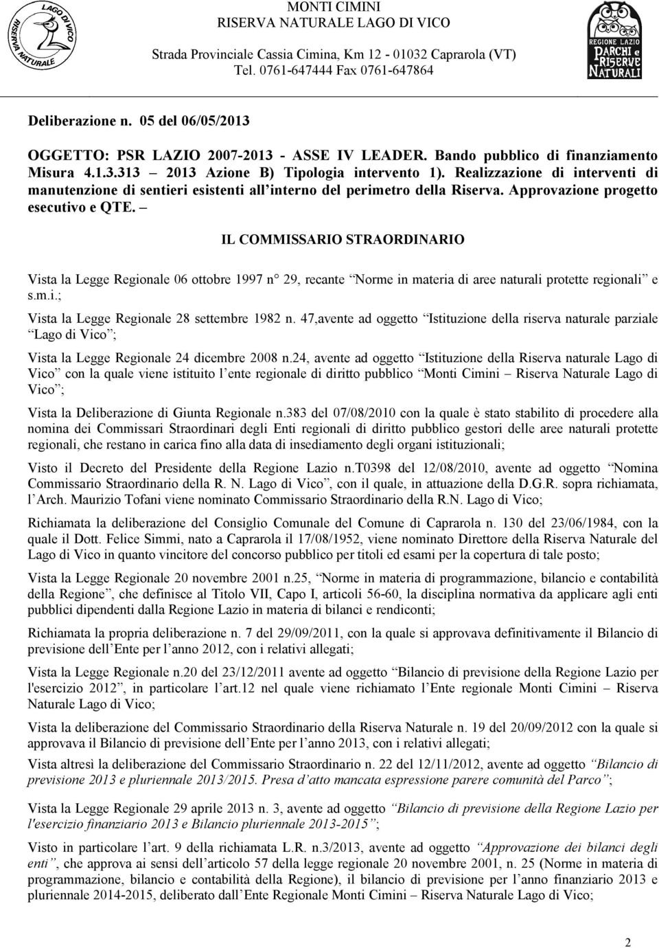 Realizzazione di interventi di manutenzione di sentieri esistenti all interno del perimetro della Riserva. Approvazione progetto esecutivo e QTE.