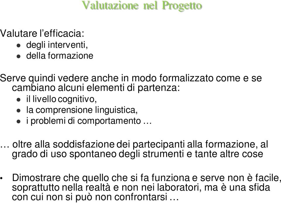 soddisfazione dei partecipanti alla formazione, al grado di uso spontaneo degli strumenti e tante altre cose Dimostrare che quello