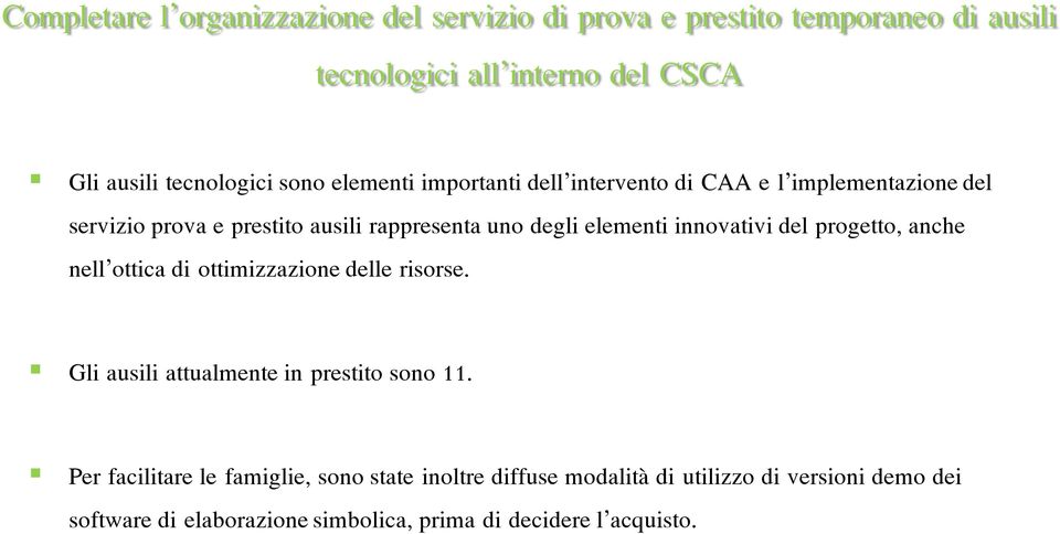 innovativi del progetto, anche nell ottica di ottimizzazione delle risorse. Gli ausili attualmente in prestito sono 11.