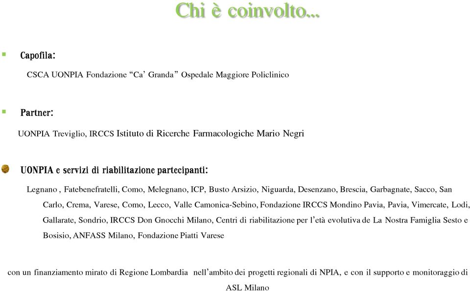 Camonica-Sebino, Fondazione IRCCS Mondino Pavia, Pavia, Vimercate, Lodi, Gallarate, Sondrio, IRCCS Don Gnocchi Milano, Centri di riabilitazione per l età evolutiva de La Nostra Famiglia