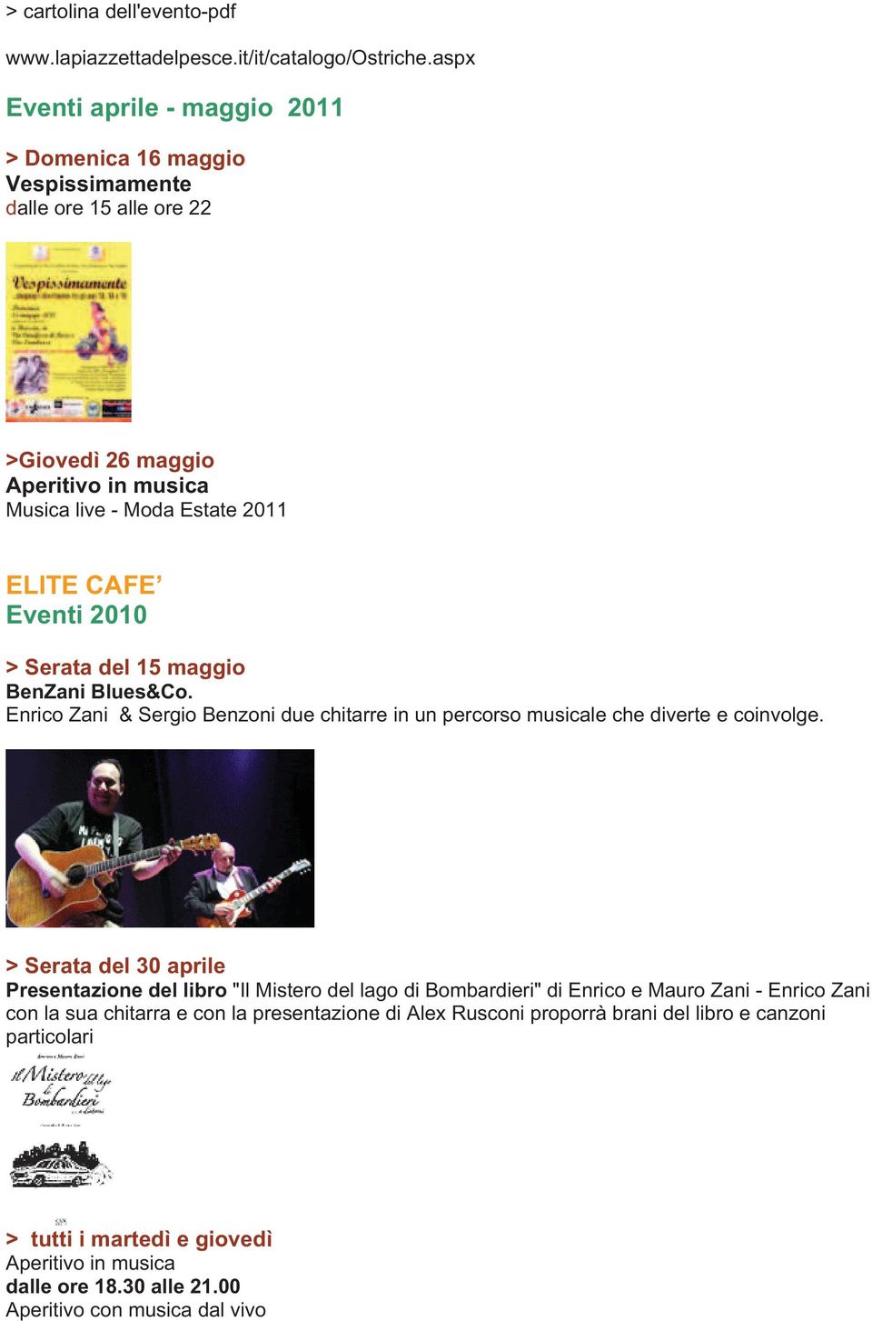 Eventi 2010 > Serata del 15 maggio BenZani Blues&Co. Enrico Zani & Sergio Benzoni due chitarre in un percorso musicale che diverte e coinvolge.