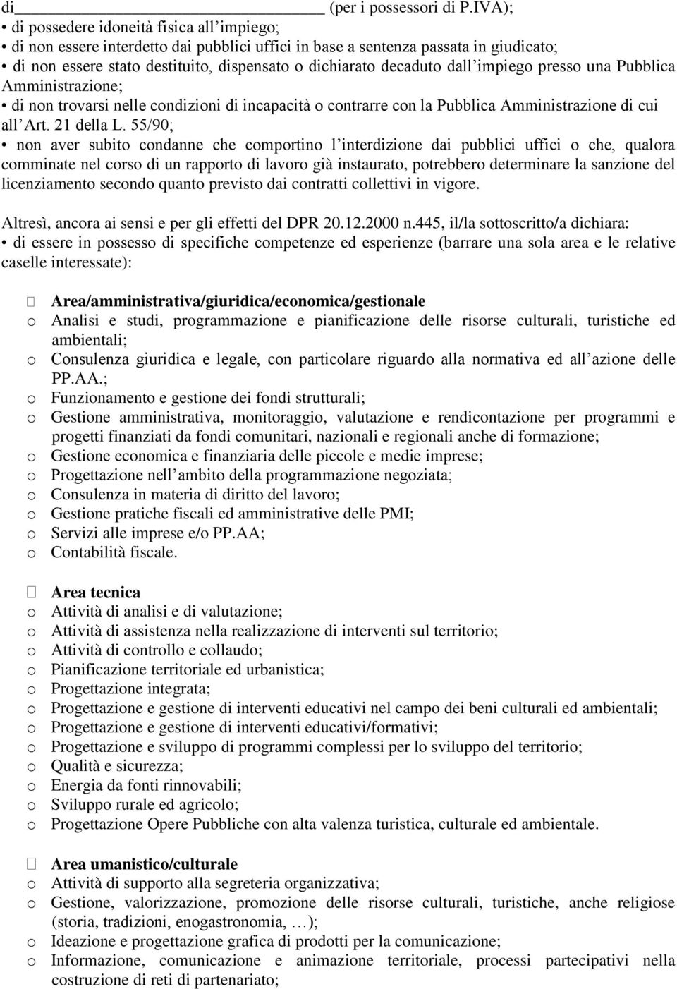 dall impiego presso una Pubblica Amministrazione; di non trovarsi nelle condizioni di incapacità o contrarre con la Pubblica Amministrazione di cui all Art. 21 della L.