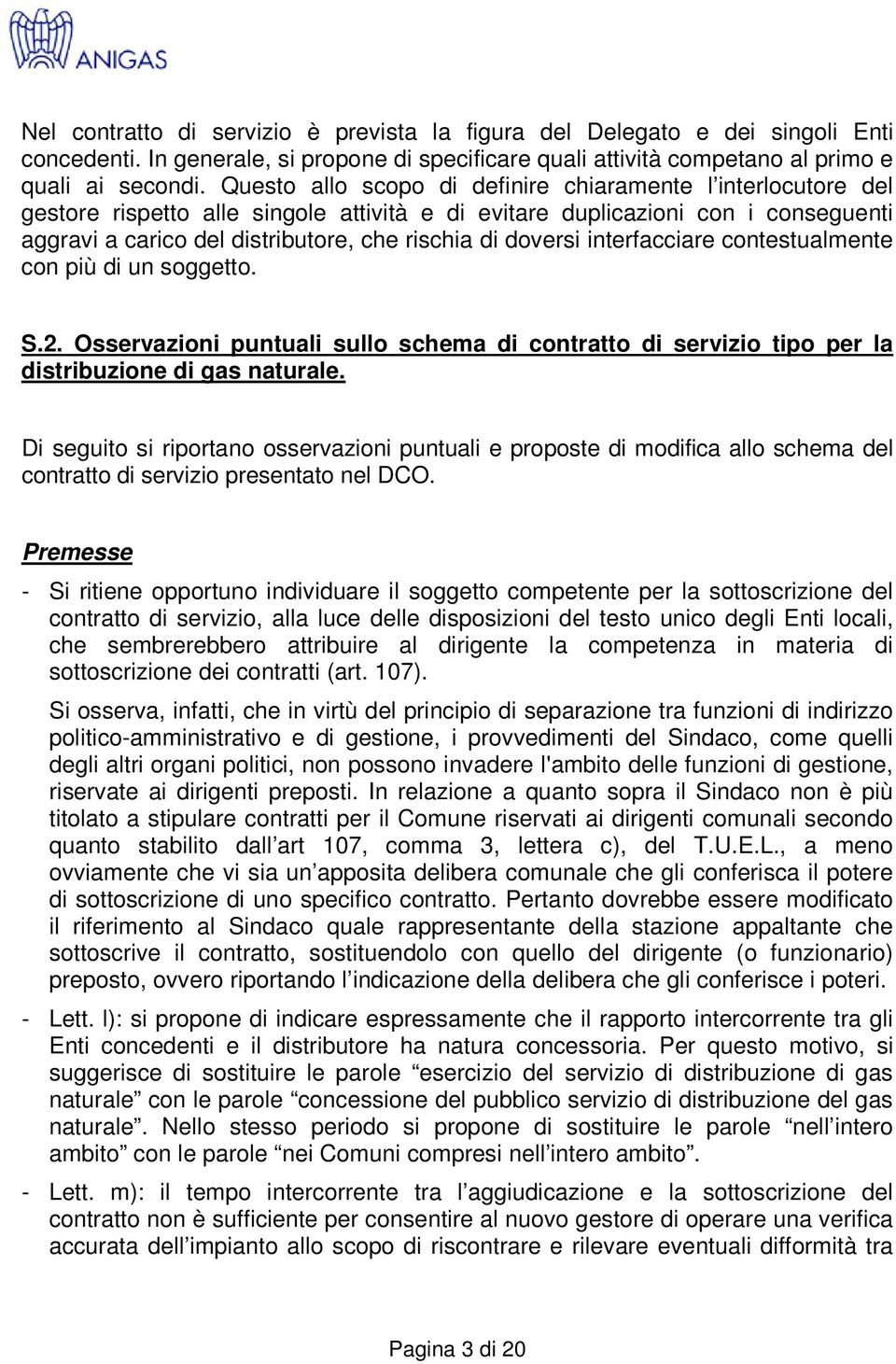 doversi interfacciare contestualmente con più di un soggetto. S.2. Osservazioni puntuali sullo schema di contratto di servizio tipo per la distribuzione di gas naturale.