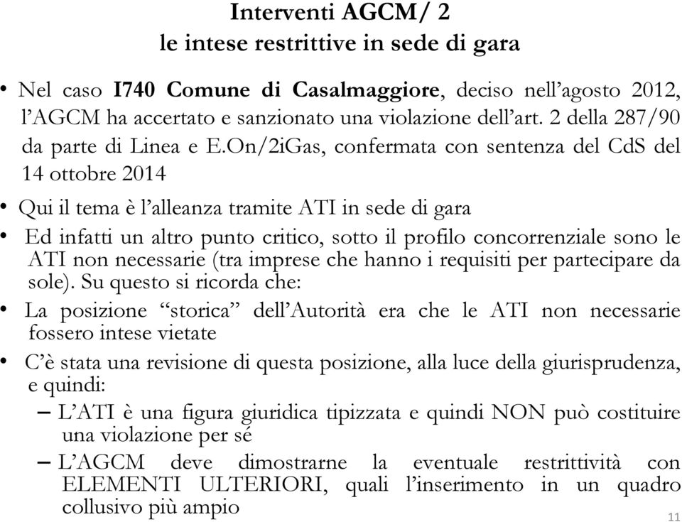 On/2iGas, confermata con sentenza del CdS del 14 ottobre 2014 Qui il tema è l alleanza tramite ATI in sede di gara Ed infatti un altro punto critico, sotto il profilo concorrenziale sono le ATI non