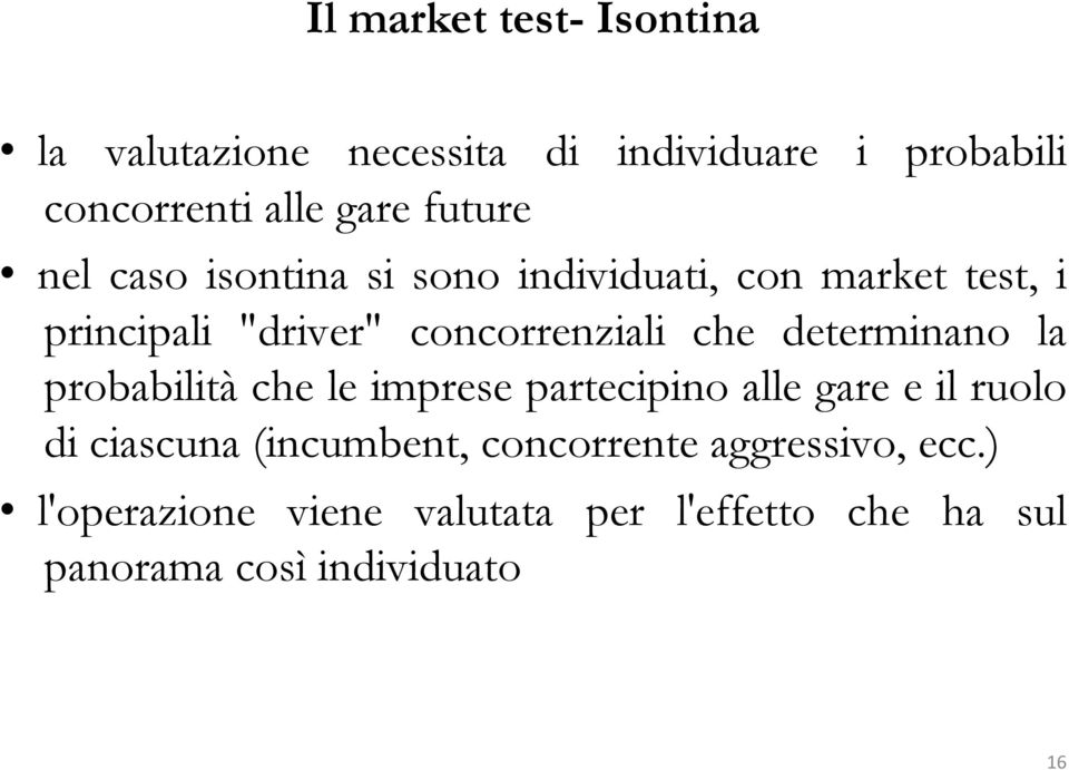 determinano la probabilità che le imprese partecipino alle gare e il ruolo di ciascuna (incumbent,