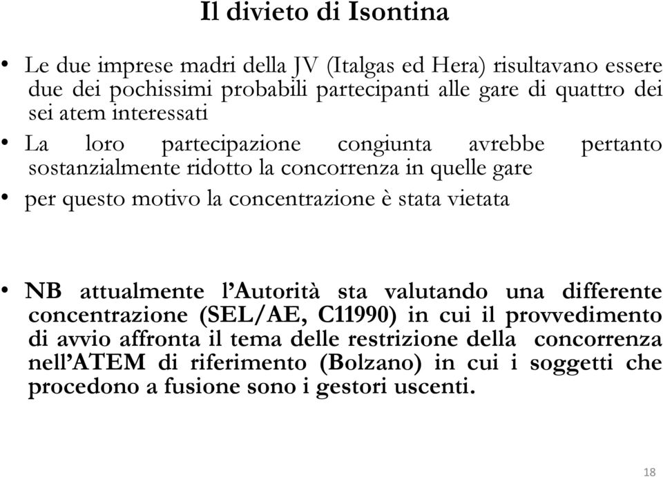 concentrazione è stata vietata NB attualmente l Autorità sta valutando una differente concentrazione (SEL/AE, C11990) in cui il provvedimento di avvio