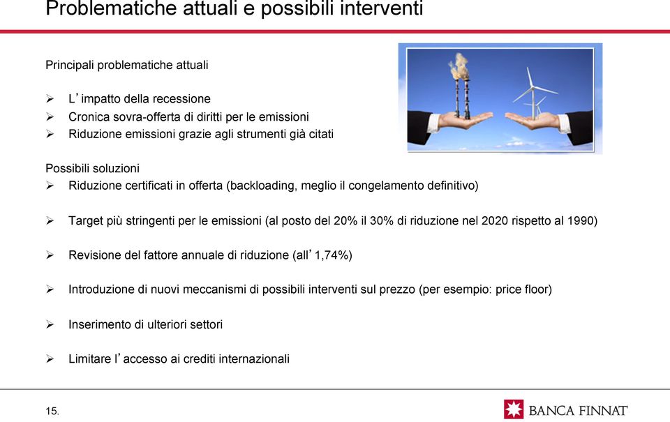 più stringenti per le emissioni (al posto del 20% il 30% di riduzione nel 2020 rispetto al 1990) Revisione del fattore annuale di riduzione (all 1,74%)