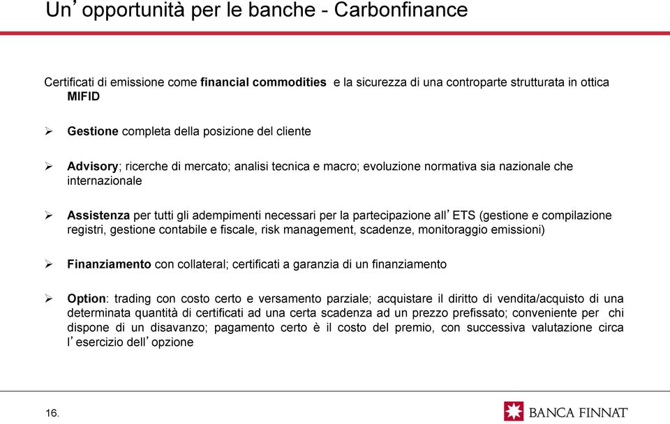 (gestione e compilazione registri, gestione contabile e fiscale, risk management, scadenze, monitoraggio emissioni) Finanziamento con collateral; certificati a garanzia di un finanziamento Option: