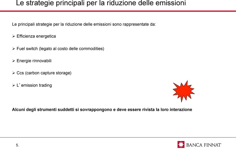 al costo delle commodities) Energie rinnovabili Ccs (carbon capture storage) L emission