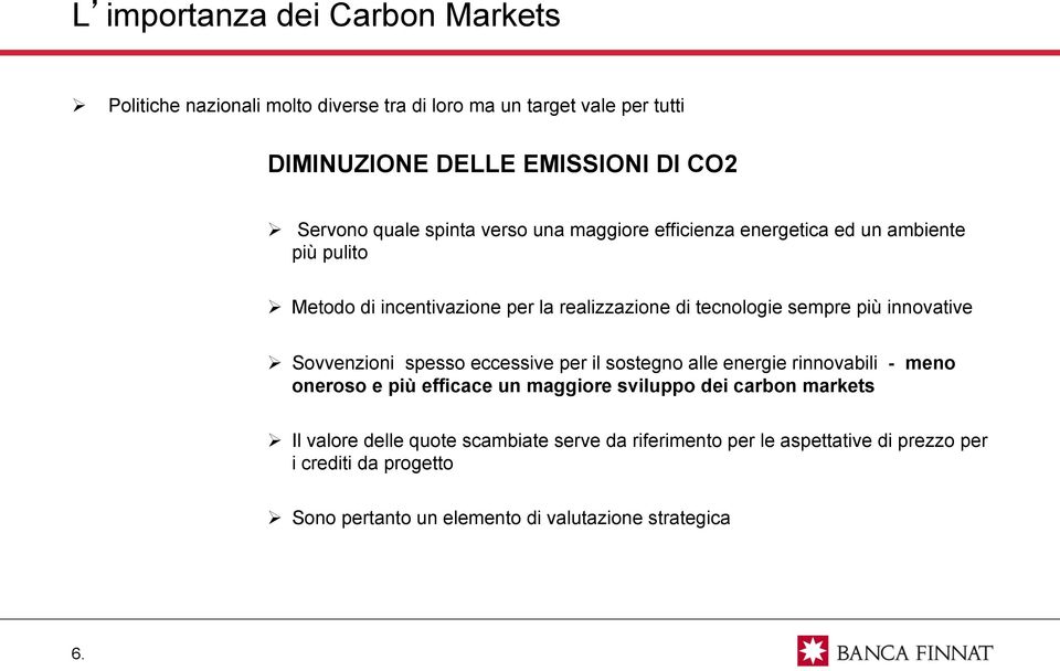 innovative Sovvenzioni spesso eccessive per il sostegno alle energie rinnovabili - meno oneroso e più efficace un maggiore sviluppo dei carbon markets Il