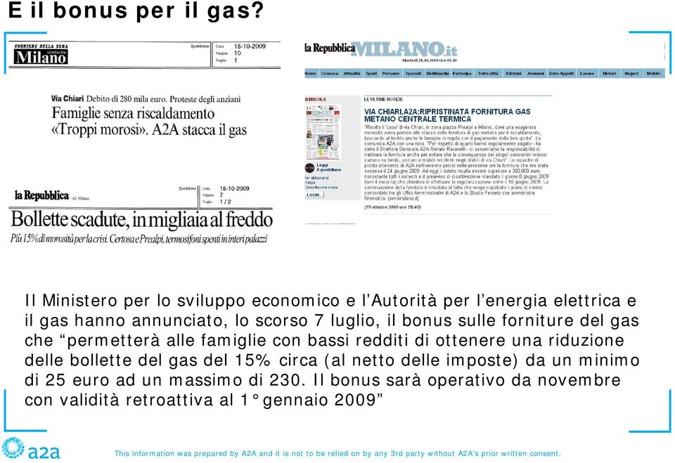 forniture del gas che permetterà alle famiglie con bassi redditi di ottenere una riduzione delle bollette del gas del 15% circa (al netto