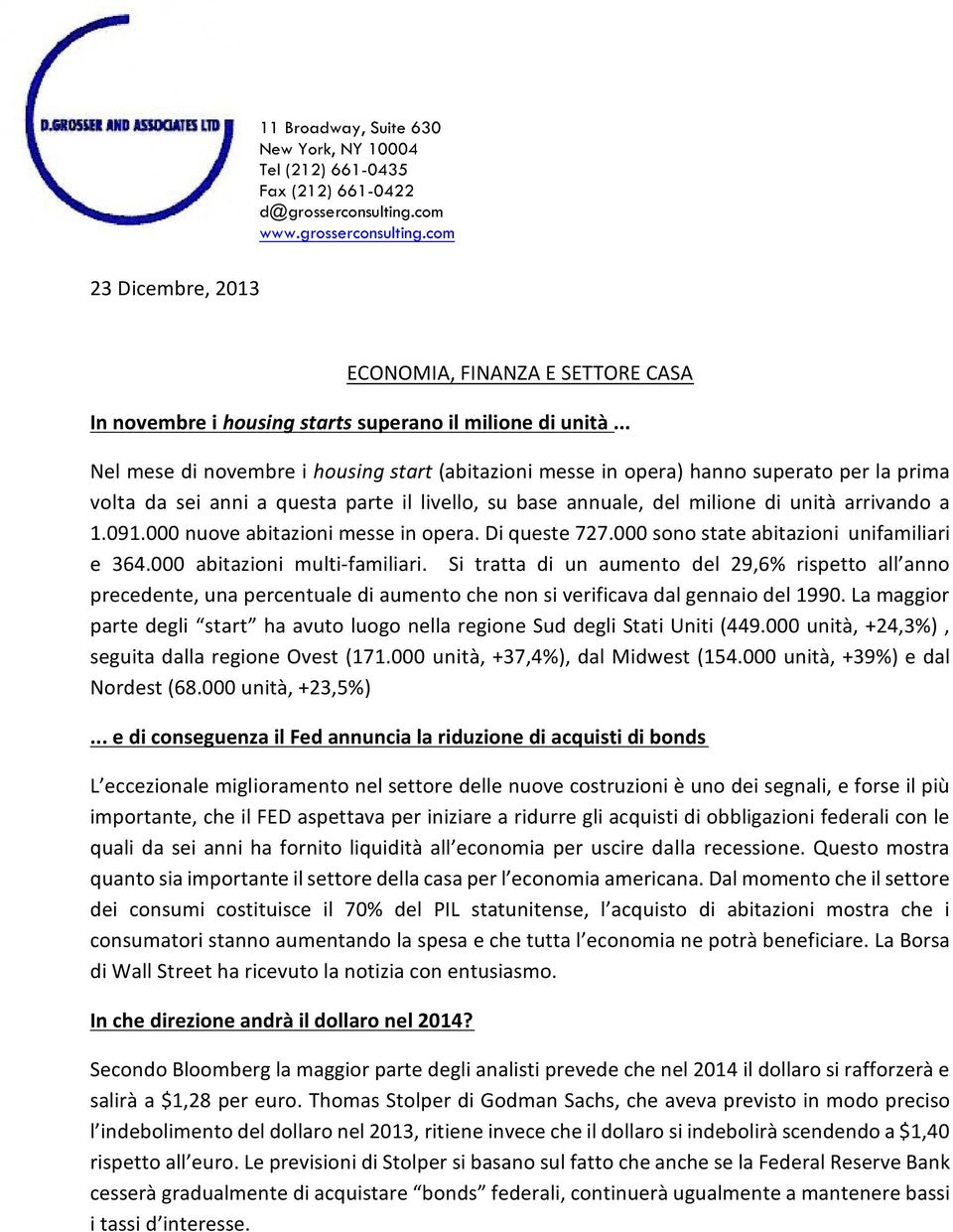 .. Nel mese di novembre i housing start (abitazioni messe in opera) hanno superato per la prima volta da sei anni a questa parte il livello, su base annuale, del milione di unità arrivando a 1.091.