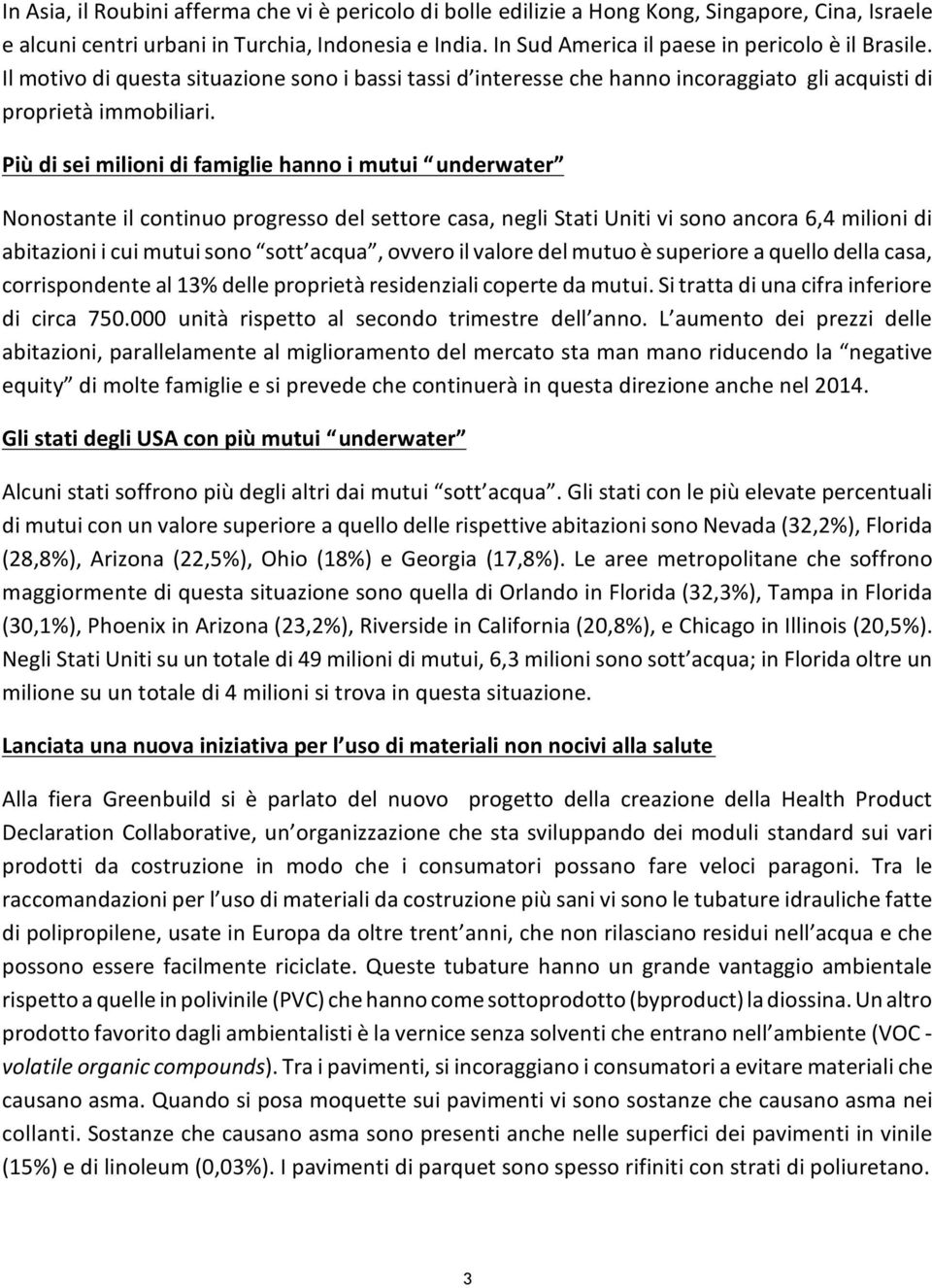 Più di sei milioni di famiglie hanno i mutui underwater Nonostante il continuo progresso del settore casa, negli Stati Uniti vi sono ancora 6,4 milioni di abitazioni i cui mutui sono sott acqua,