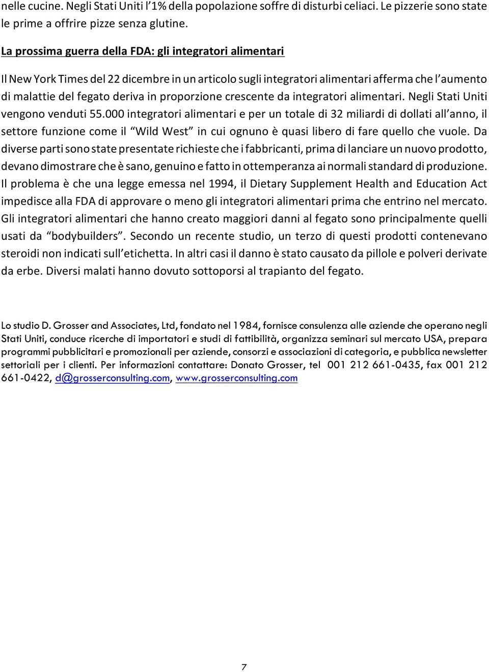 proporzione crescente da integratori alimentari. Negli Stati Uniti vengono venduti 55.